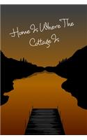 Cottage Notebook - Home Is Where The Cottage Is: Cottage Life Journal / Notebook - Blank Lined Paper