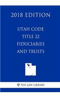 Utah Code - Title 22 - Fiduciaries and Trusts (2018 Edition)