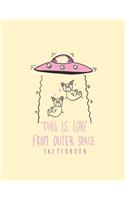 This is love from outer space sktechbook