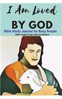 I Am Loved by God: Bible Study Journal for Busy People: Walking in God's Love Everyday, a 3- Month Christian Daily Bible Study & Prayer Journal for Busy Men, Women, Mo