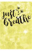 Just Breathe: A Positive, Motivational and Inspirational Quote Notebook & Blank Lined Idea Journal with Cute and Trendy Design for Girls, Teens, and Women (Compos