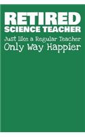 Retired Science Teacher: Journal - Funny Retirement Gift (Blank Lined Notebook)