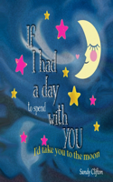 If I Had a Day to Spend with You: I'd take you to the moon