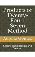 Products of Twenty-Four-Seven Method