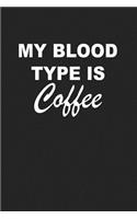 My Blood Type Is Coffee: A 6x9 Inch Matte Softcover Journal Notebook with 120 Blank Lined Pages and a Funny Cover Slogan