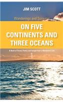 Wanderings and Sojourns - On Five Continents and Three Oceans - Book 1: A Book of Travel, Poetry and Insight from a Wanderer's Life(On Five Continents and Three Oceans)