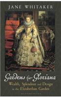 Gardens for Gloriana: Wealth, Splendour and Design in the Elizabethan Garden