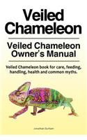 Veiled Chameleon . Veiled Chameleon Owner's Manual. Veiled Chameleon book for care, feeding, handling, health and common myths.