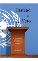 Instead of Veto: A Revolutionary UN Vision for the Survival of Mankind: A Revolutionary UN Vision for the Survival of Mankind