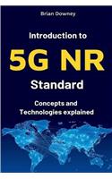 Introduction to 5g NR Standard: Concepts and Technologies Explained