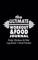 The Ultimate Workout & Food Journal: A Daily Workout and Meal Journal + Log Your Progress & Exceed Your Goals, Track Your Nutrition, Includes Cardio & Strength Training Tracker