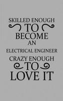 Skilled Enough to Become an Electrical Engineer Crazy Enough to Love It