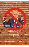 Build a Wall Around Trump