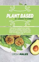 Plant Based Diet Cookbook For Beginners: The most complete plat based diet on the market. 50 easy, fast and mouth-watering recipes for everyday meals. Lose weight fast, reset metabolism and