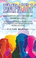 Empath: 3 Manuscripts in 1: Empath, Narcissist and Emotional Intelligence. Discover These Two Particular Personalities That Often Attract Each Other and How