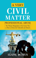 Very Civil Matter - Professional Abuse