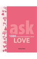 Ask: Love: The 1000 Most-Asked Questions about Love