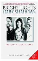 Bright Lights Dark Shadows: The Real Story of Abba: The Real Story of Abba