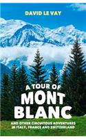 A Tour of Mont Blanc: And Other Circuitous Adventures in Italy, France and Switzerland