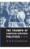 The Triumph of Campaign-Centered Politics