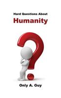 Hard Questions about Humanity
