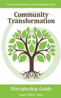 Community Transformation: Vineyard Dimensions of Discipleship Series: Personal Involvement with Others to Facilitate Positive Change Where You L