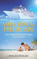 Mein Traum frei zu sein: Ein Abenteurer und seine Geschichten
