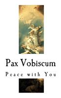 Pax Vobiscum: Peace with You