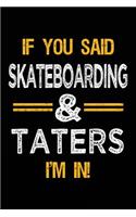 If You Said Skateboarding & Taters I'm In