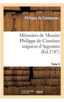 Mémoires de Messire Philippe de Comines Seigneur d'Argenton. Tome 4