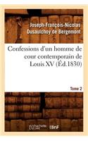 Confessions d'Un Homme de Cour Contemporain de Louis XV. Tome 2 (Éd.1830)