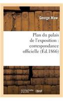 Plan Du Palais de l'Exposition: Correspondance Officielle Et Autre Relative Au Plan Promulgué