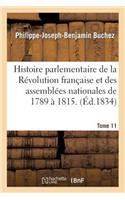 Histoire Parlementaire de la Révolution Française, Des Assemblées Nationales de 1789 À 1815.Tome 11