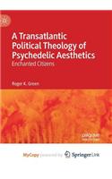 A Transatlantic Political Theology of Psychedelic Aesthetics