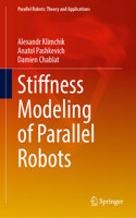 Stiffness Modeling of Parallel Robots: (Parallel Robots: Theory and Applications)