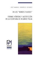 Los «Bordes Fluidos». Formas Híbridas Y Autoficción En La Escritura de Ricardo Piglia