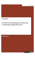 Inwiefern trägt Bildung zum Abbau der Geschlechterungleichheit bei?