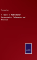 Treatise on the Election of Representatives, Parliamentary and Municipal