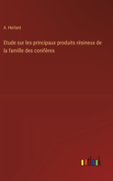 Etude sur les principaux produits résineux de la famille des conifères