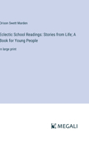 Eclectic School Readings: Stories from Life; A Book for Young People: in large print