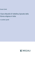 Sacro Macello Di Valtellina; Episodio della riforma religiosa in Italia: in caratteri grandi