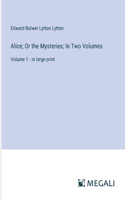 Alice; Or the Mysteries; In Two Volumes: Volume 1 - in large print
