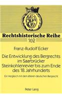 Die Entwicklung Des Bergrechts Im Saarbruecker Steinkohlenrevier Bis Zum Ende Des 18. Jahrhunderts