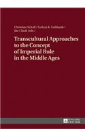 Transcultural Approaches to the Concept of Imperial Rule in the Middle Ages