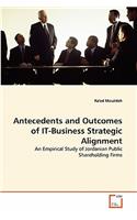 Antecedents and Outcomes of IT-Business Strategic Alignment