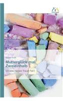 Mutterglück mal Zweieinhalb