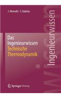 Das Ingenieurwissen: Technische Thermodynamik