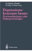 Depressionskonzepte Heute: Psychopathologie Oder Pathopsychologie?