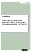 Einführung in die Techniken des Rollenspiels. Erfolgreiche und gestörte Kommunikation im Sinne von Watzlawick