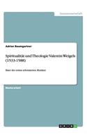 Spiritualität und Theologie Valentin Weigels (1533-1588)